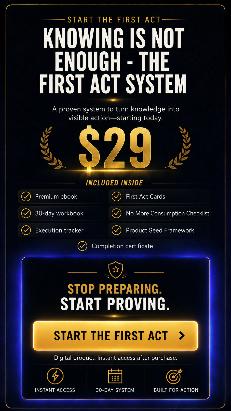 Knowing Is Not Enough, The First Act System for 29 dollars, including premium ebook, 30-day workbook, execution tracker, First Act Cards, No More Consumption Checklist, private Journey webapp, optional Product Seed bonus, and completion certificate.